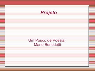 Projeto Um Pouco de Poesia:  Mario Benedetti 