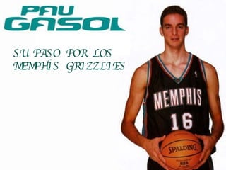 SU PASO POR LOS  MEMPHIS GRIZZLIES   