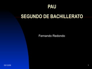 PAU SEGUNDO DE BACHILLERATO Fernando Redondo 07/06/09 