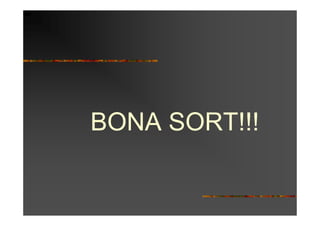 BONA SORT!!!
 