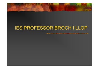 IES PROFESSOR BROCH I LLOP
 