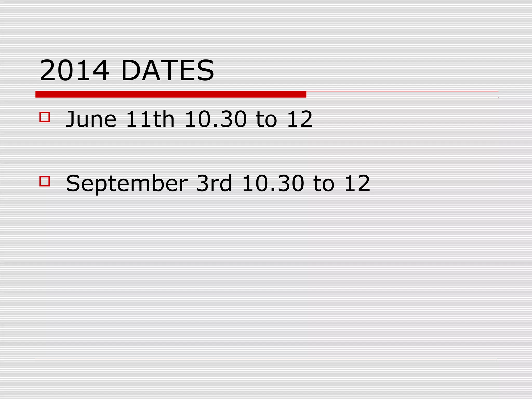 2014 DATES


June 11th 10.30 to 12



September 3rd 10.30 to 12

 
