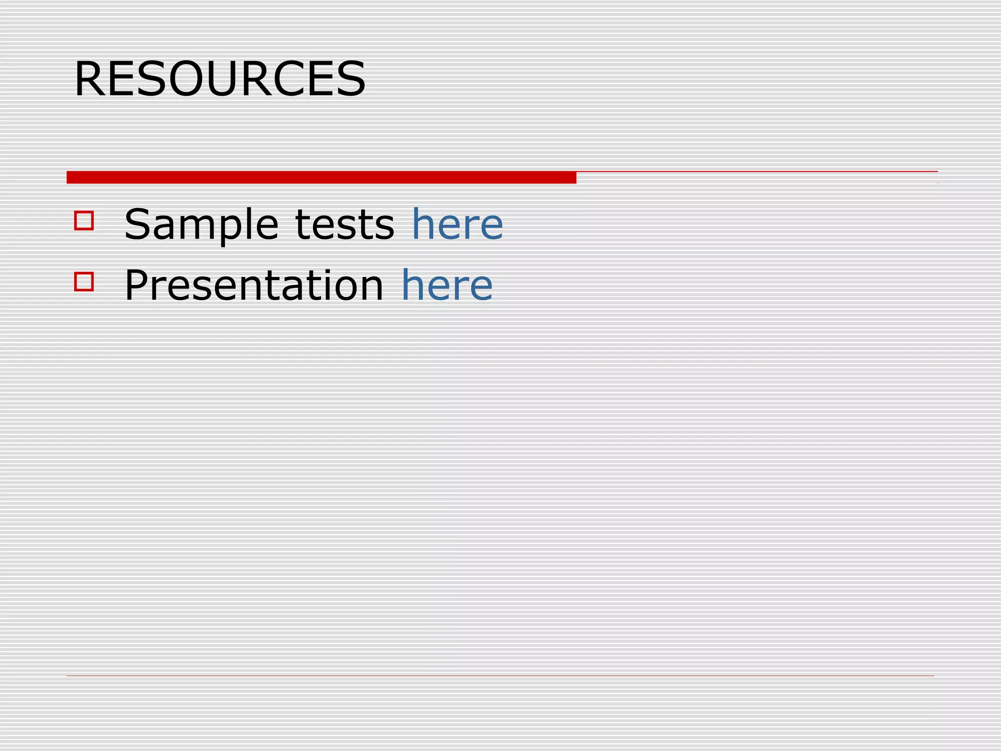 RESOURCES



Sample tests here
Presentation here

 