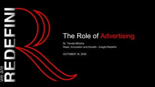 The Role of Advertising
Dr. Tendai Mhizha
Head, Innovation and Growth - Insight Redefini
OCTOBER 19, 2020
 