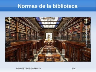 Normas de la biblioteca




PAU ESTEVE GARRIDO   2º C
 