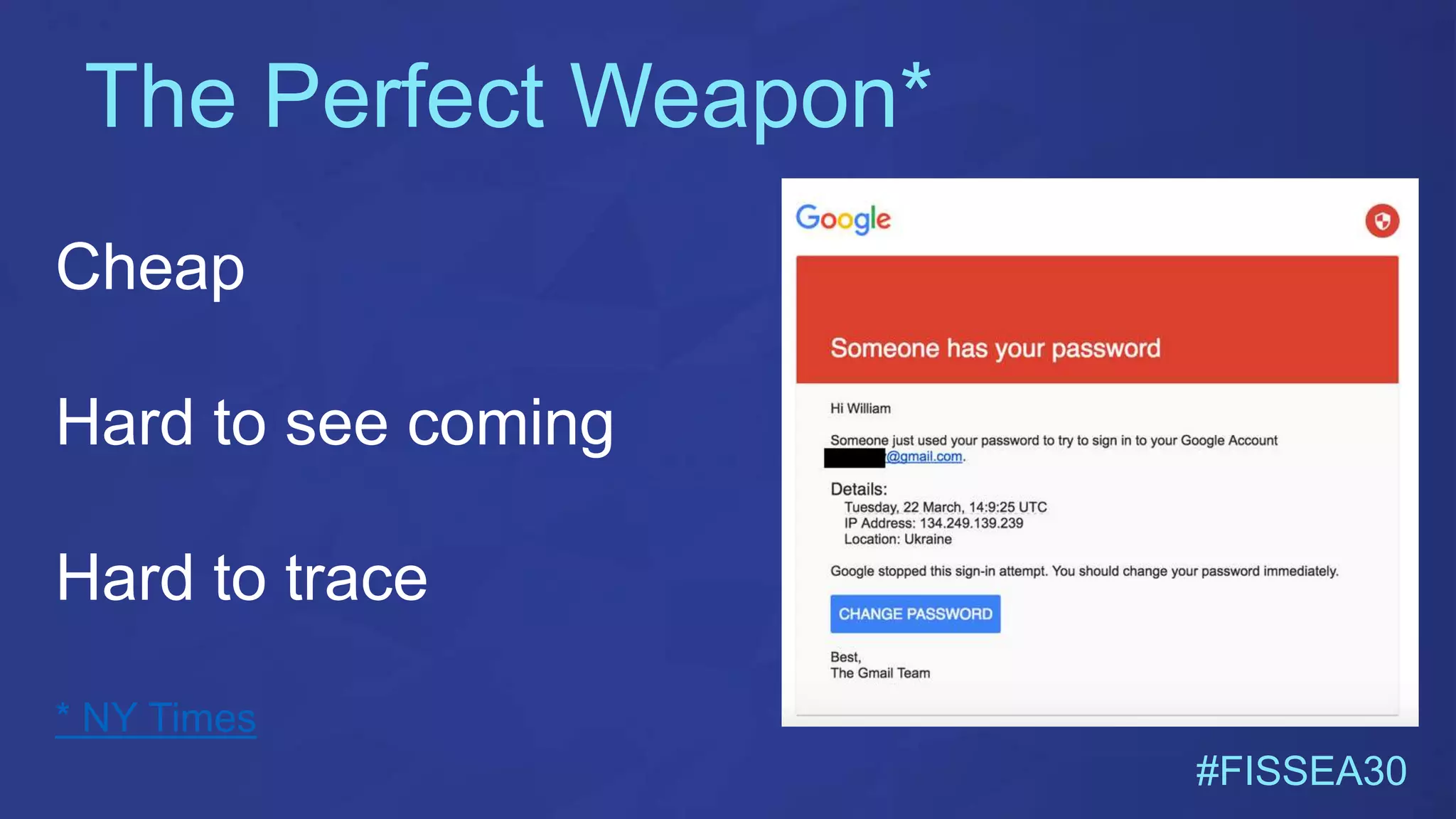 The Perfect Weapon*
#FISSEA30
Cheap
Hard to see coming
Hard to trace
* NY Times
 