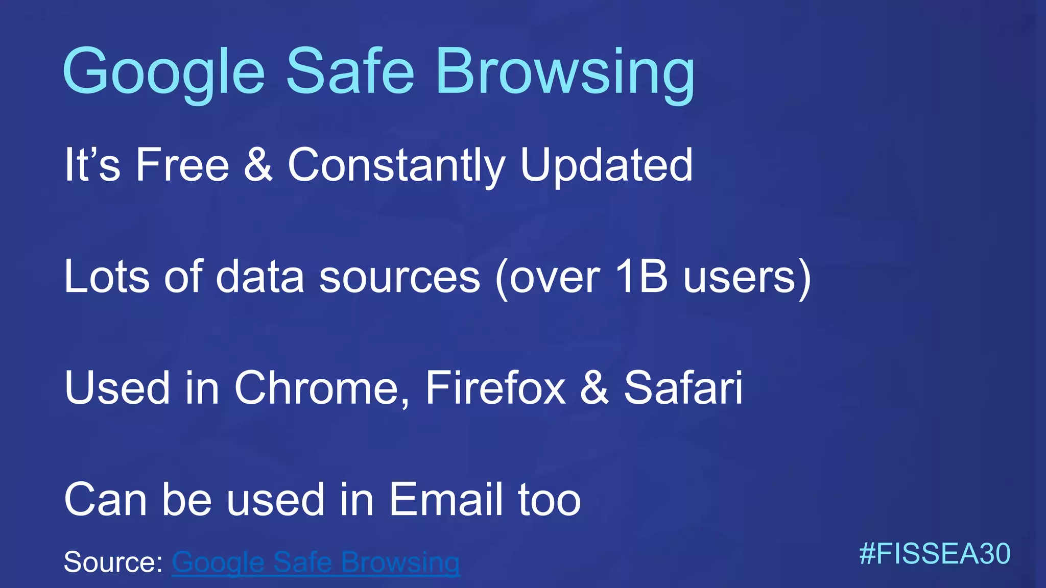 Google Safe Browsing
#FISSEA30
It’s Free & Constantly Updated
Lots of data sources (over 1B users)
Used in Chrome, Firefox & Safari
Can be used in Email too
Source: Google Safe Browsing
 