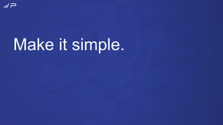 Make it simple.
 