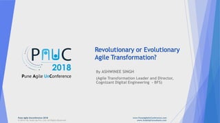 By ASHWINEE SINGH
(Agile Transformation Leader and Director,
Cognizant Digital Engineering - BFS)
Pune Agile Unconference 2018 www.PuneAgileUnConference.com
© 2014-18, Scale Up Pvt. Ltd. All Rights Reserved. www.ScaleUpConsultants.com
 
