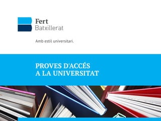 Amb estil universitari.
PROVES D'ACCÉS
A LA UNIVERSITAT
 