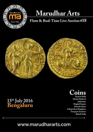 15th
July 2016
Bengaluru
Marudhar Arts
www.marudhararts.com
Floor & Real-Time Live Auction #18
CoinsAncient India
Hindu Medieval
Sultanates
Mughal Empire
Princely States
Independent Kingdoms
European Enclaves
British India
 