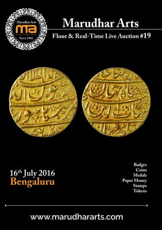 16th
July 2016
Bengaluru
Marudhar Arts
Floor & Real-Time Live Auction #19
Badges
Coins
Medals
Paper Money
Stamps
Tokens
www.marudhararts.com
 