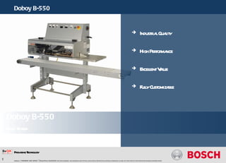 Doboy B-550    Band Sealer Internal  | PA-PM/SA | 28/11/2008 | © Robert Bosch GmbH 2008. All rights reserved, also regarding any disposal, exploitation, reproduction, editing, distribution, as well as in the event of applications for industrial property rights. Packaging Technology ,[object Object],[object Object],[object Object],[object Object]