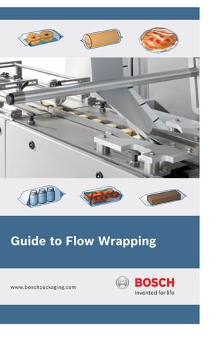 Guide to Flow Wrapping


www.boschpackaging.com
 
