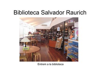 Biblioteca Salvador Raurich




        Entrem a la biblioteca
 
