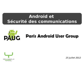 Android et
            SEMINAIRE
Sécurité des de la Volonière
      Châteaux communications
        Présentation GENYMOBILE




                                  25 Juillet 2012
 