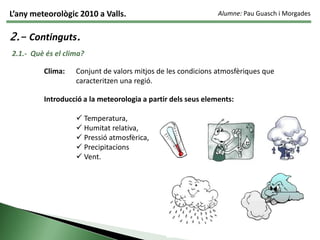 L’any meteorològic 2010 a Valls.Alumne: Pau Guasch i Morgades1.- Metodologia. Selecció dades: 		Estació meteorològica de l’Alt Camp.