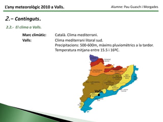  Elaboració mitjanes: 	Temperatura i precipitacions, sèrie 1993-2009 (17 anys). 				Humitat, pressió atmosfèrica, velocitat i direcció del vent, 				2002-2009 (8 anys).