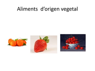 Aliments d’origen vegetal
 