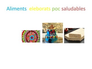Aliments eleborats poc saludables
 