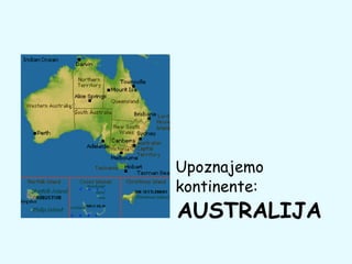 AUSTRALIJA Upoznajemo kontinente: 