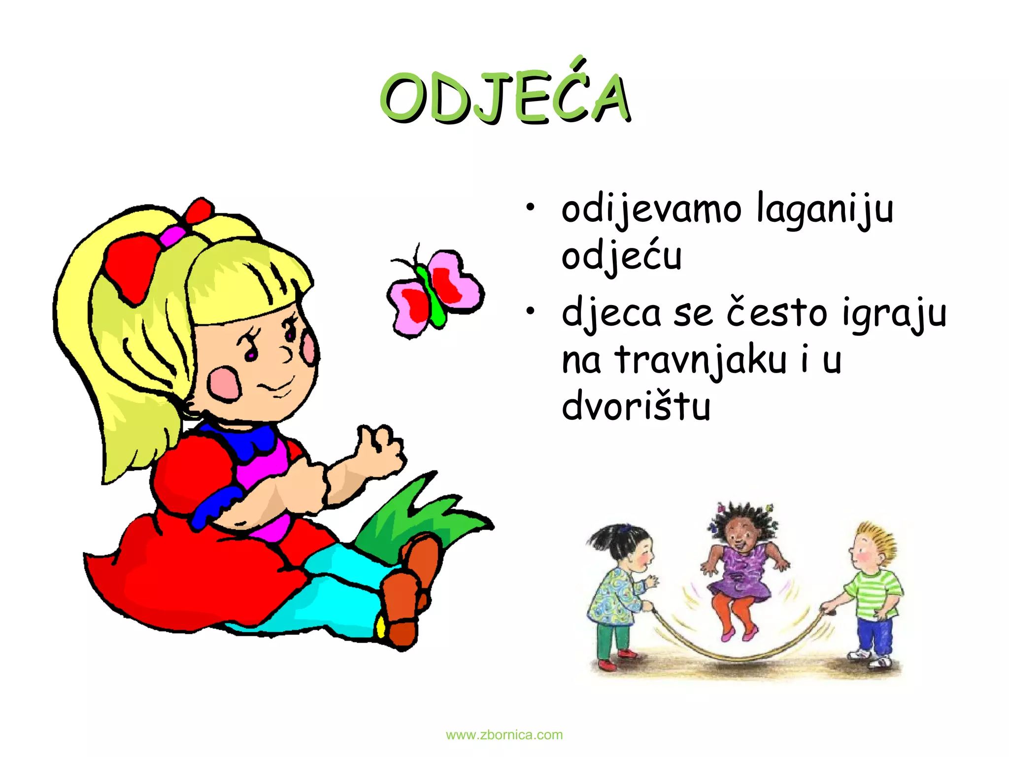 ODJEĆA odijevamo laganiju odjeću djeca se često igraju na travnjaku i u dvorištu www.zbornica.com 