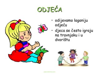 ODJEĆA odijevamo laganiju odjeću djeca se često igraju na travnjaku i u dvorištu www.zbornica.com 