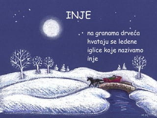 INJE na granama drveća hvataju se ledene iglice koje nazivamo inje 