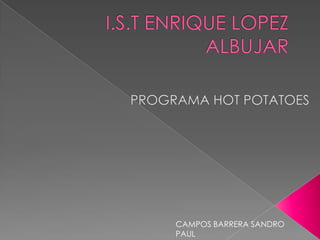 I.S.T ENRIQUE LOPEZ ALBUJAR PROGRAMA HOT POTATOES CAMPOS BARRERA SANDRO PAUL 