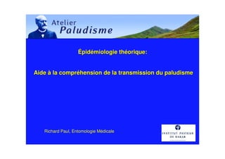 Épidémiologie théorique:


Aide à la compréhension de la transmission du paludisme




   Richard Paul, Entomologie Médicale
 