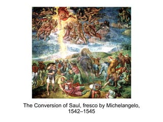 The Conversion of Saul, fresco by Michelangelo,
1542–1545
 