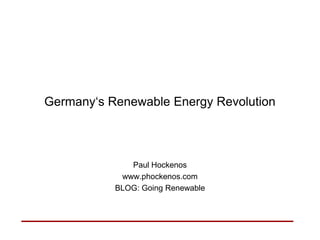 Germany‘s Renewable Energy Revolution

Paul Hockenos
www.phockenos.com
BLOG: Going Renewable

 