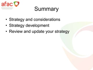 Summary
• Strategy and considerations
• Strategy development
• Review and update your strategy
 