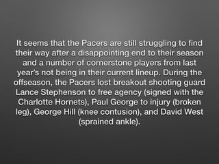 It seems that the Pacers are still struggling to find 
their way after a disappointing end to their season 
and a number o...