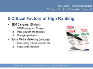 5 Critical Factors of High Ranking  SEM Campaign (30 days) SEO Planning, and Strategy Index inclusion and coverage On-page optimization Social Media Marketing Campaign Link-building (internal and external) Social Media Marketing 