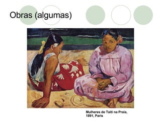 Obras (algumas) Mulheres de Taiti na Praia, 1891, Paris 