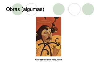 Obras (algumas) Auto-retrato com halo, 1889. 