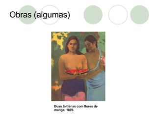 Obras (algumas) Duas taitianas com flores de manga, 1899. 