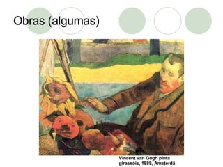 Obras (algumas) Vincent van Gogh pinta girassóis, 1888, Amsterdã 