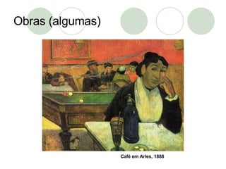 Obras (algumas) Café em Arles, 1888 