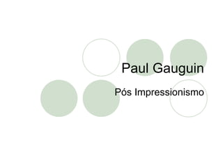 Paul Gauguin Pós Impressionismo 