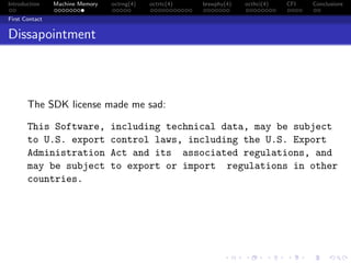 Introduction Machine Memory octrng(4) octrtc(4) brswphy(4) octhci(4) CFI Conclusions
First Contact
Dissapointment
The SDK license made me sad:
This Software, including technical data, may be subject
to U.S. export control laws, including the U.S. Export
Administration Act and its associated regulations, and
may be subject to export or import regulations in other
countries.
 