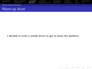 Introduction Machine Memory octrng(4) octrtc(4) brswphy(4) octhci(4) CFI Conclusions
Random Number Generator
Warm-up driver
I decided to write a simple driver to get to know the platform.
 