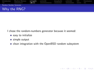 Introduction Machine Memory octrng(4) octrtc(4) brswphy(4) octhci(4) CFI Conclusions
Random Number Generator
Why the RNG?
I chose the random-numbers generator because it seemed:
easy to initialize
simple output
clean integration with the OpenBSD random subsystem
 