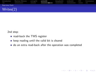 Introduction Machine Memory octrng(4) octrtc(4) brswphy(4) octhci(4) CFI Conclusions
Real-time Clock
Writes(2)
2nd step:
read-back the TWS register
keep reading until the valid bit is cleared
do an extra read-back after the operation was completed
 