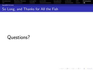 Introduction Machine Memory octrng(4) octrtc(4) brswphy(4) octhci(4) CFI Conclusions
OpenBSD/Octeon
So Long, and Thanks for All the Fish
Questions?
 