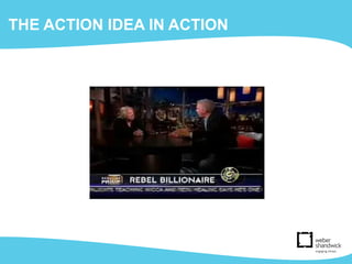 THE ACTION IDEA IN ACTION
 