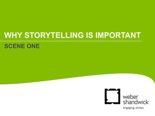 WHY STORYTELLING IS IMPORTANT
SCENE ONE
 