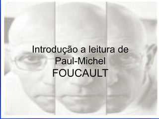Introdução a leitura dePaul-Michel FOUCAULT 