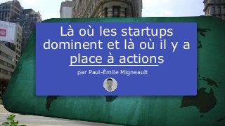 Là où les startups
dominent et là où il y a
place à actions
par Paul-Émile Migneault
 